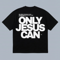 Tshirt oversized- MUJER-  ONLY JESUS CAN / MUJER